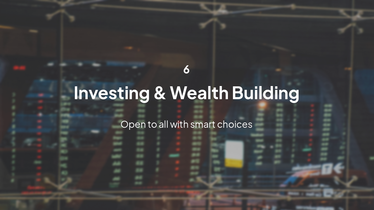 Slide 17 - 6. Investing & Wealth Building