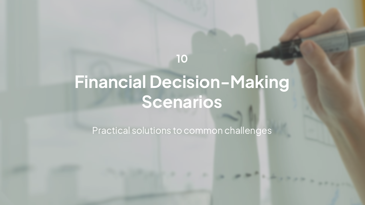 Slide 25 - 10. Financial Decision-Making Scenarios