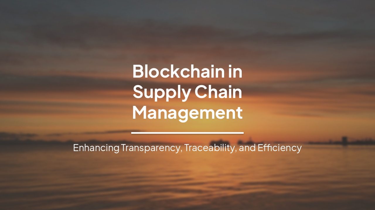 Slide 1 - Blockchain in
Supply Chain
Management