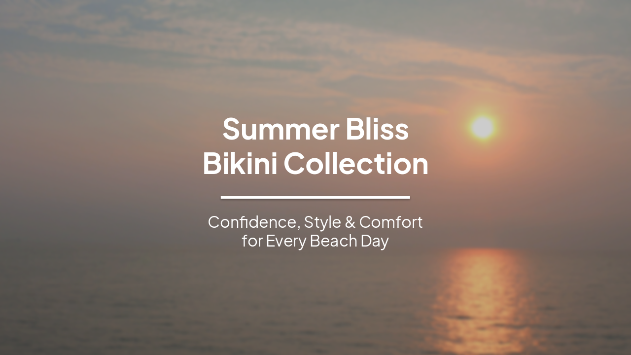 Slide 1 - Summer Bliss
Bikini Collection