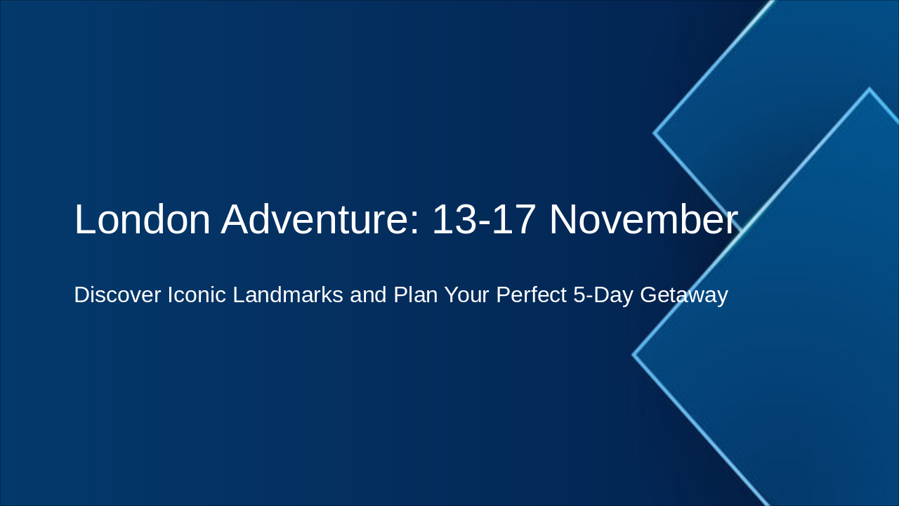 London 5-Day Trip: 13-17 Nov Itinerary