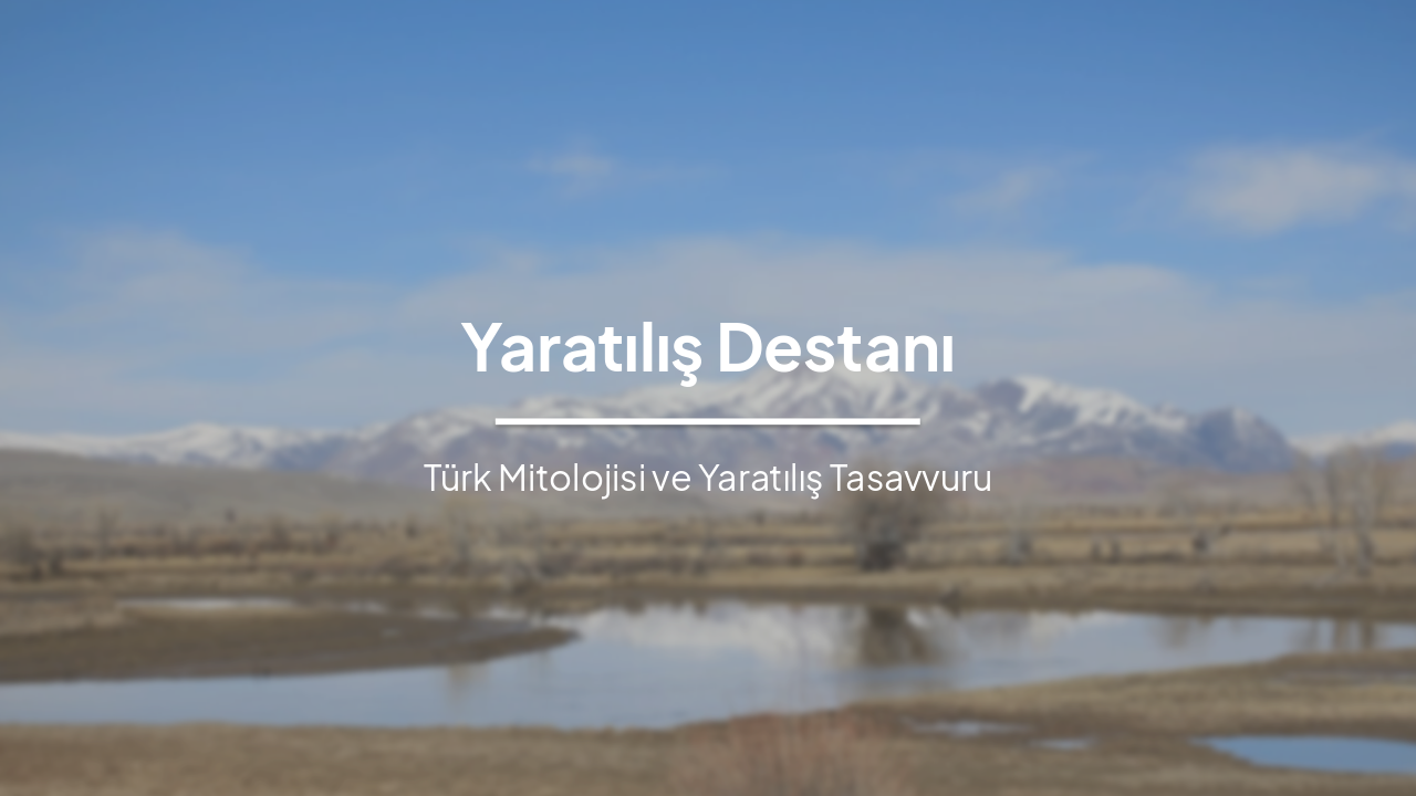 Yaratılış Destanı: Türk Mitolojisi ve Tengrizm