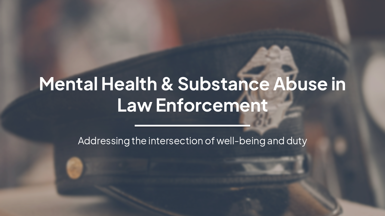 Mental Health & Substance Abuse in Law Enforcement