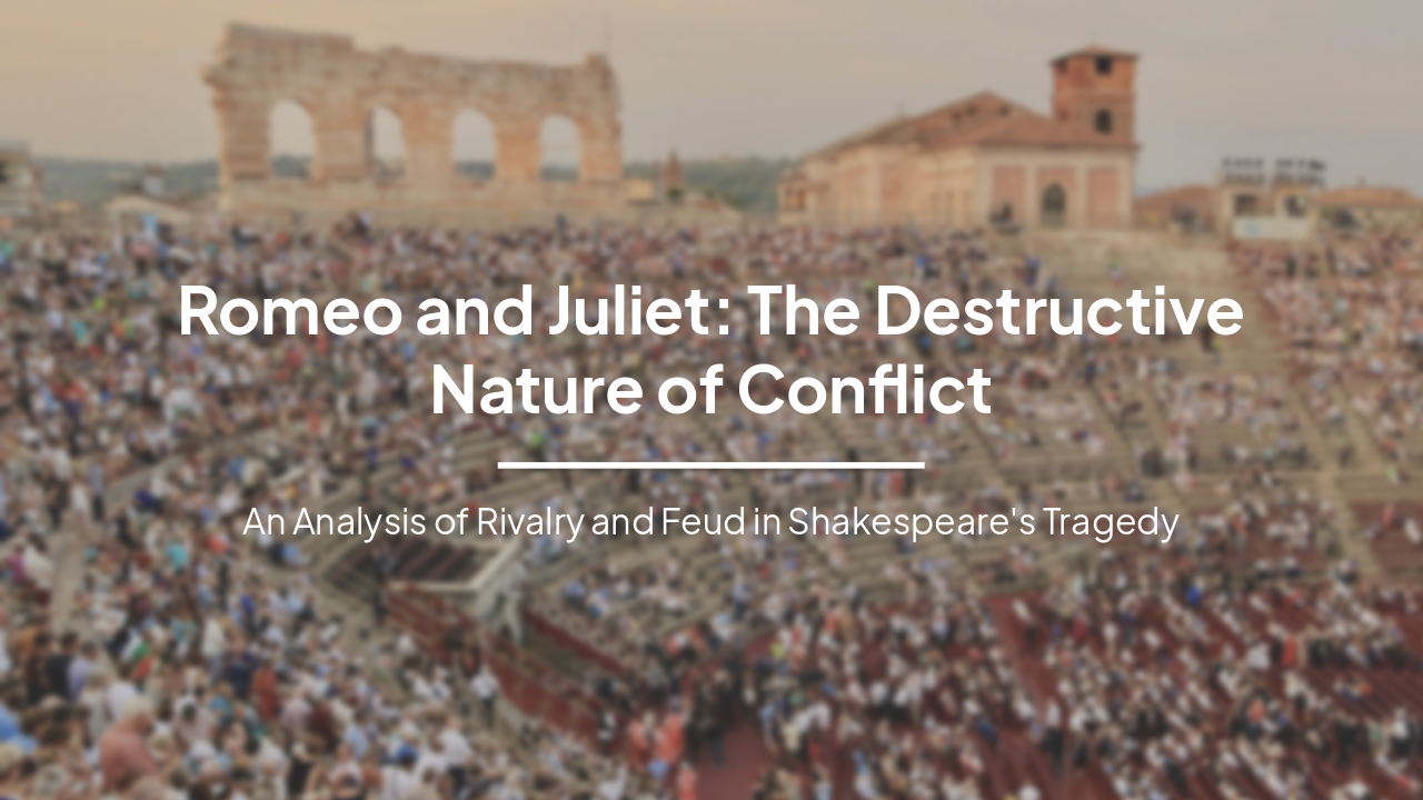 Slide 1 - Romeo and Juliet: The Destructive Nature of Conflict