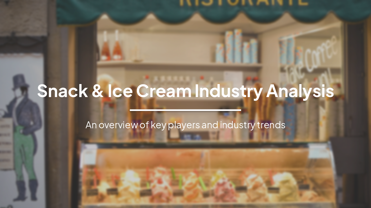 Slide 1 - Snack & Ice Cream Industry Analysis