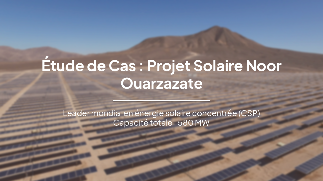 Slide 1 - Étude de Cas : Projet Solaire Noor Ouarzazate