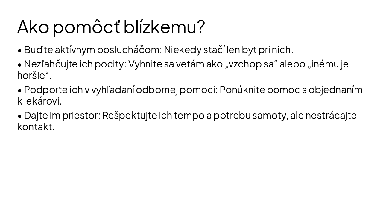 Slide 8 - Ako pomôcť blízkemu?
