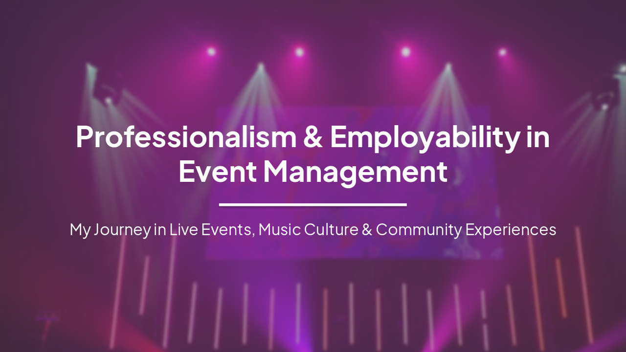 Professionalism and Employability in Event Management: My Journey in Live Events and Music Culture