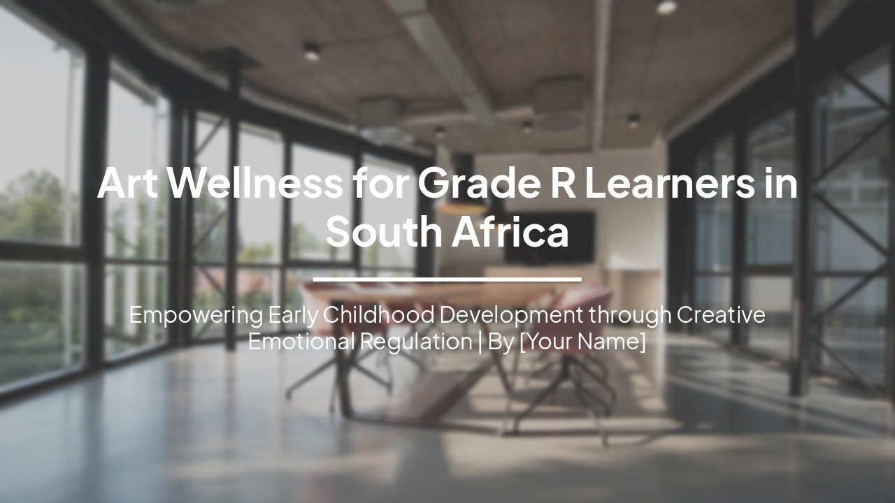 Slide 1 - Art Wellness for Grade R Learners in South Africa