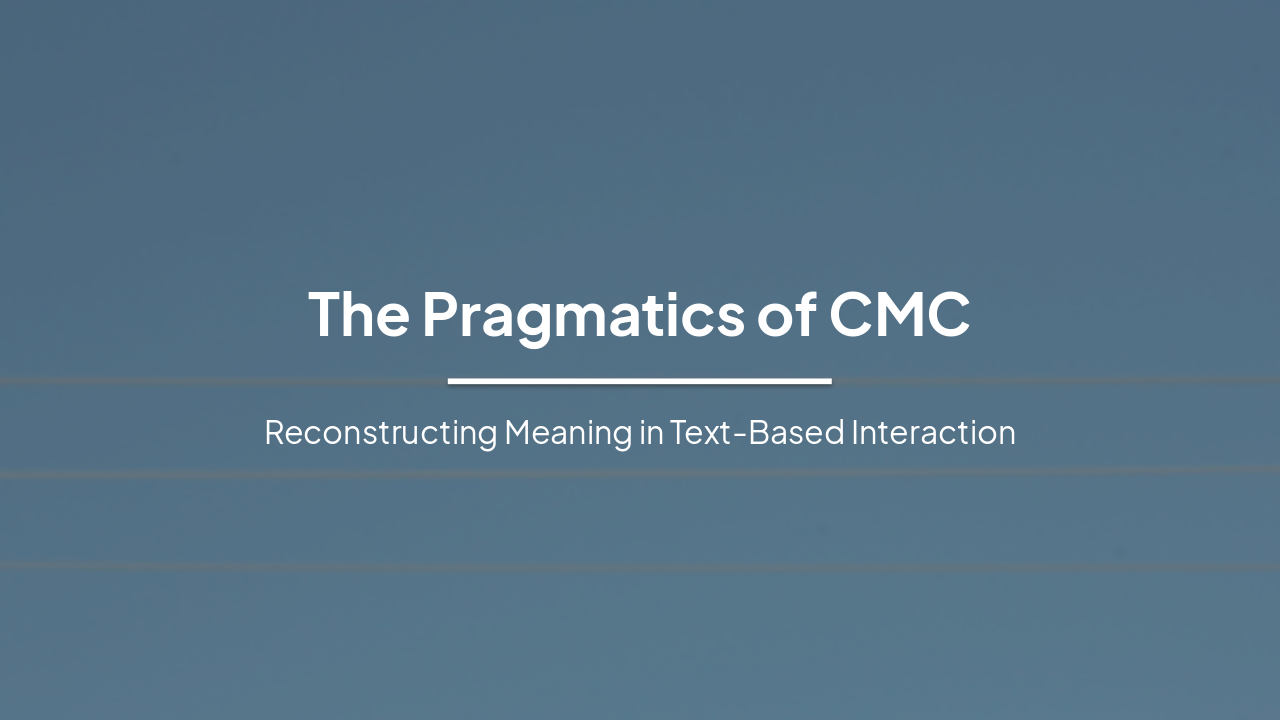 Slide 1 - The Pragmatics of CMC