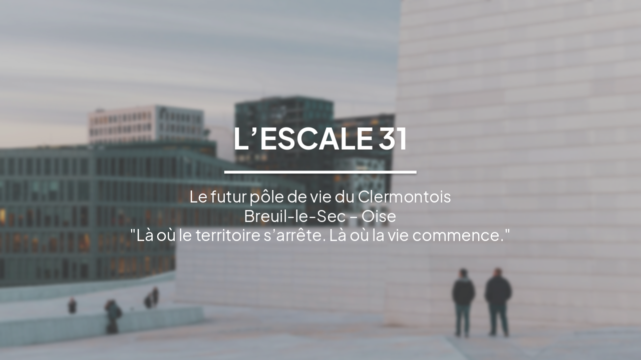 L’ESCALE 31: Le futur pôle de vie du Clermontois