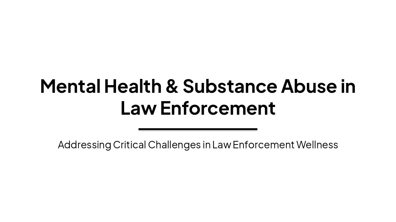 Slide 2 - Mental Health & Substance Abuse in Law Enforcement