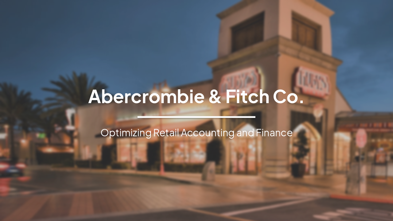 Abercrombie & Fitch Co.: Optimizing Retail Accounting and Finance