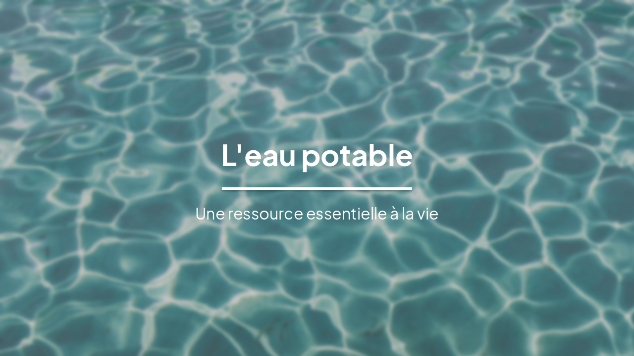 L'Eau Potable : Essence de la Vie et Enjeux Actuels