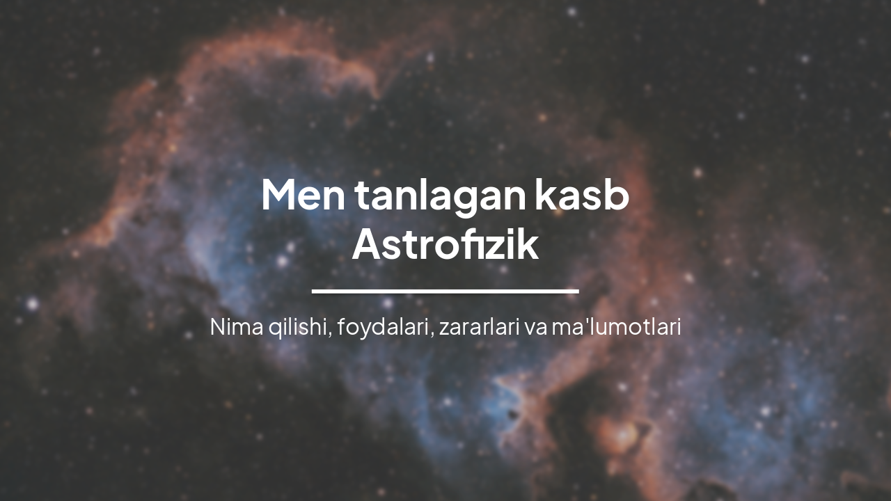 Slide 1 - Men tanlagan kasb
Astrofizik