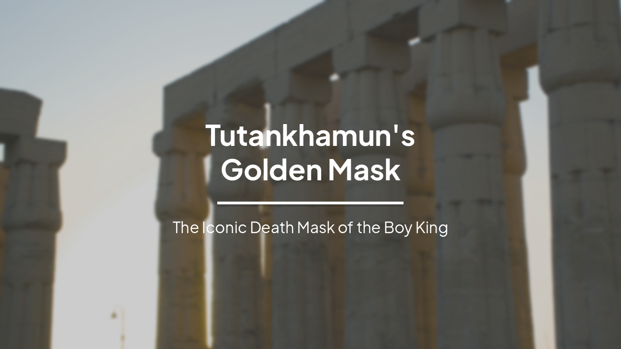 Tutankhamun's Golden Mask: The Iconic Death Mask of the Boy King