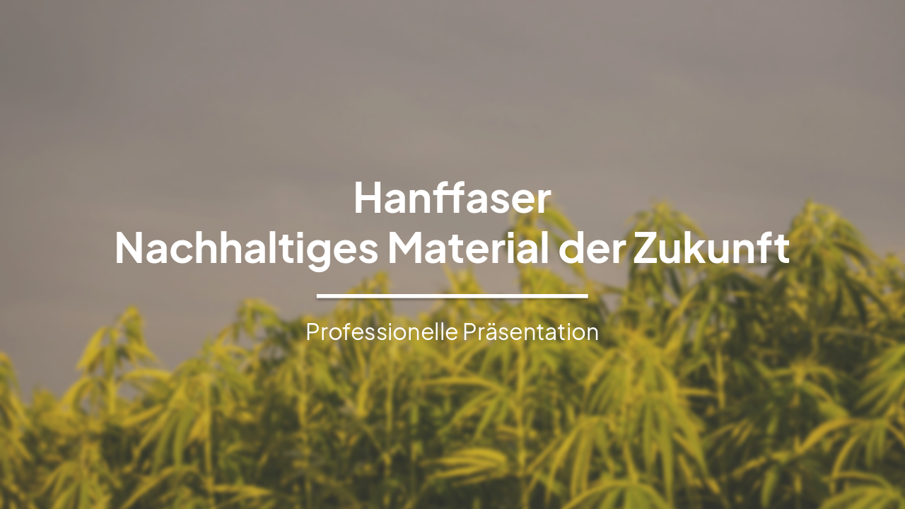 Slide 1 - Hanffaser
Nachhaltiges Material der Zukunft