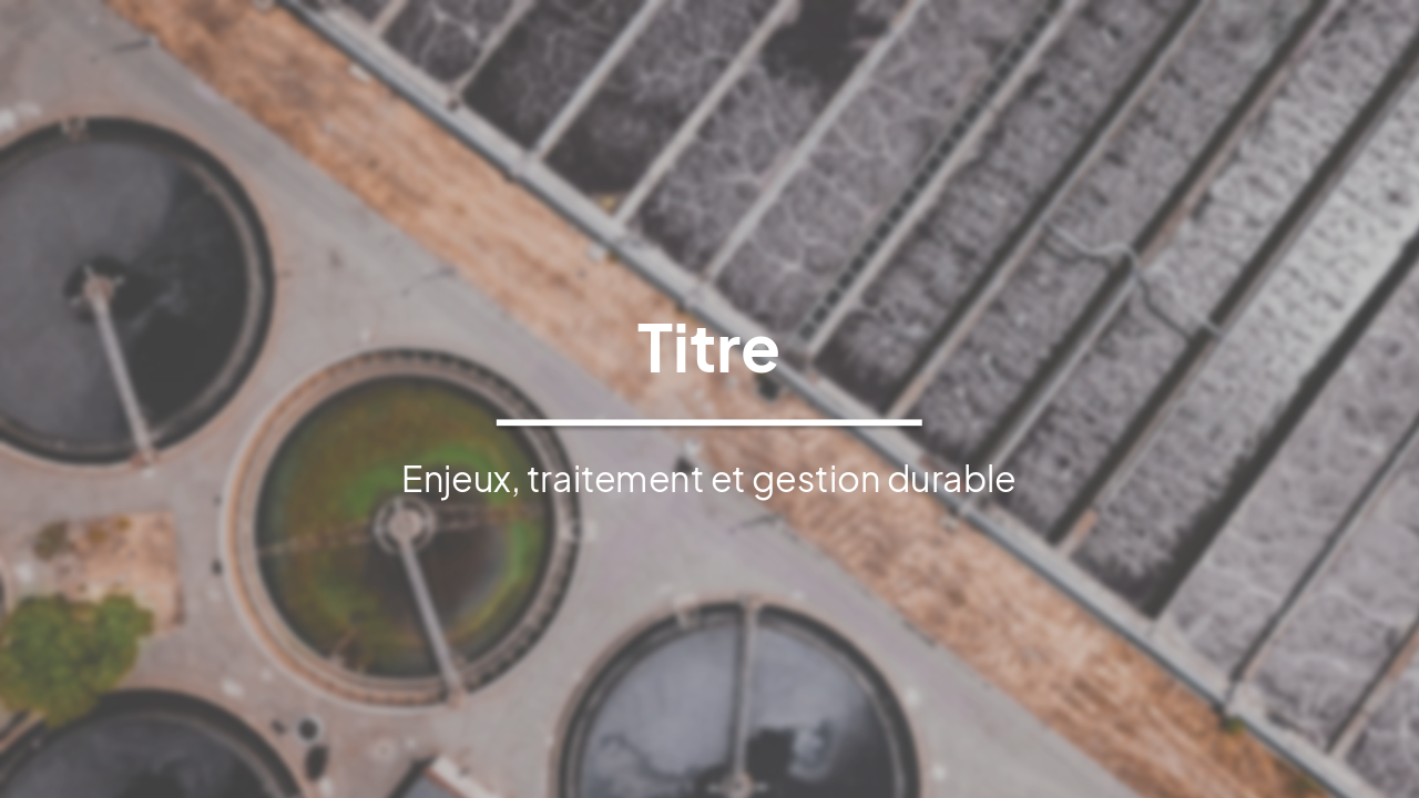 L'Eau Potable : Enjeux, Traitement et Gestion Durable