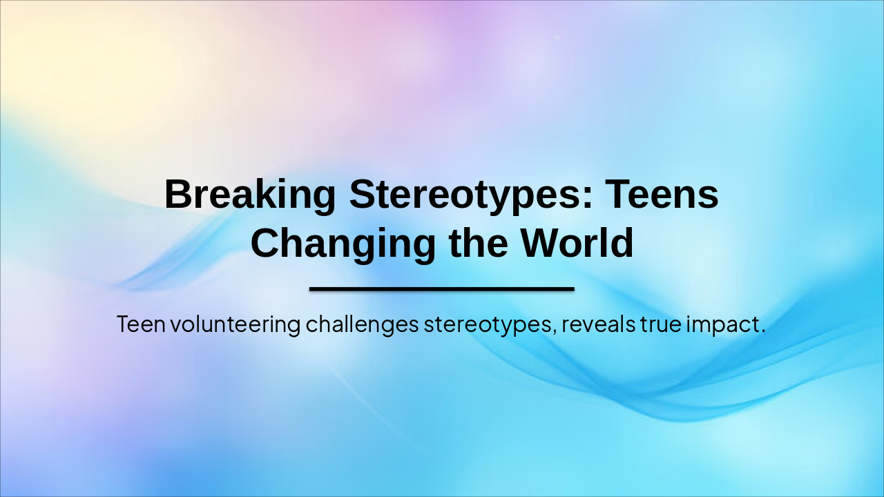 Slide 1 - Breaking Stereotypes: Teens Changing the World
