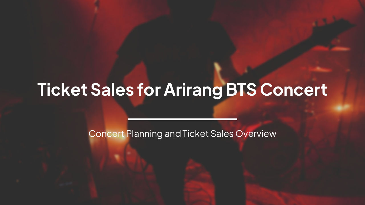 Slide 1 - Ticket Sales for Arirang BTS Concert