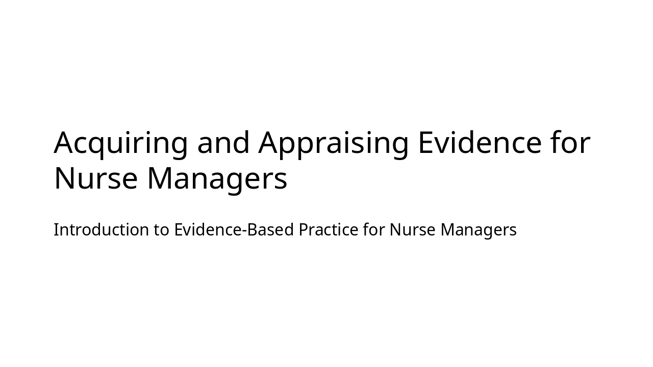 Evidence Acquisition for Nurse Managers