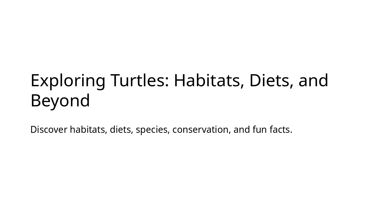 Slide 1 - Exploring Turtles: Habitats, Diets, and Beyond