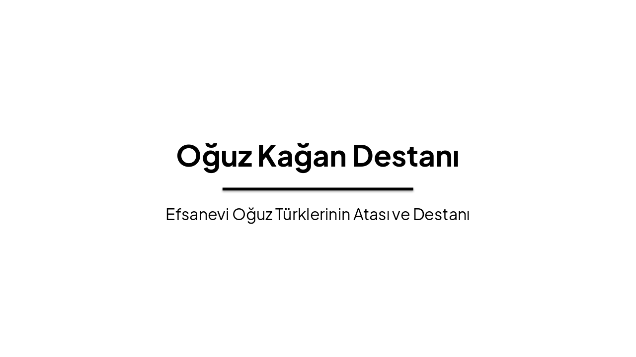 Oğuz Kağan Destanı: Efsanevi Türk Atası