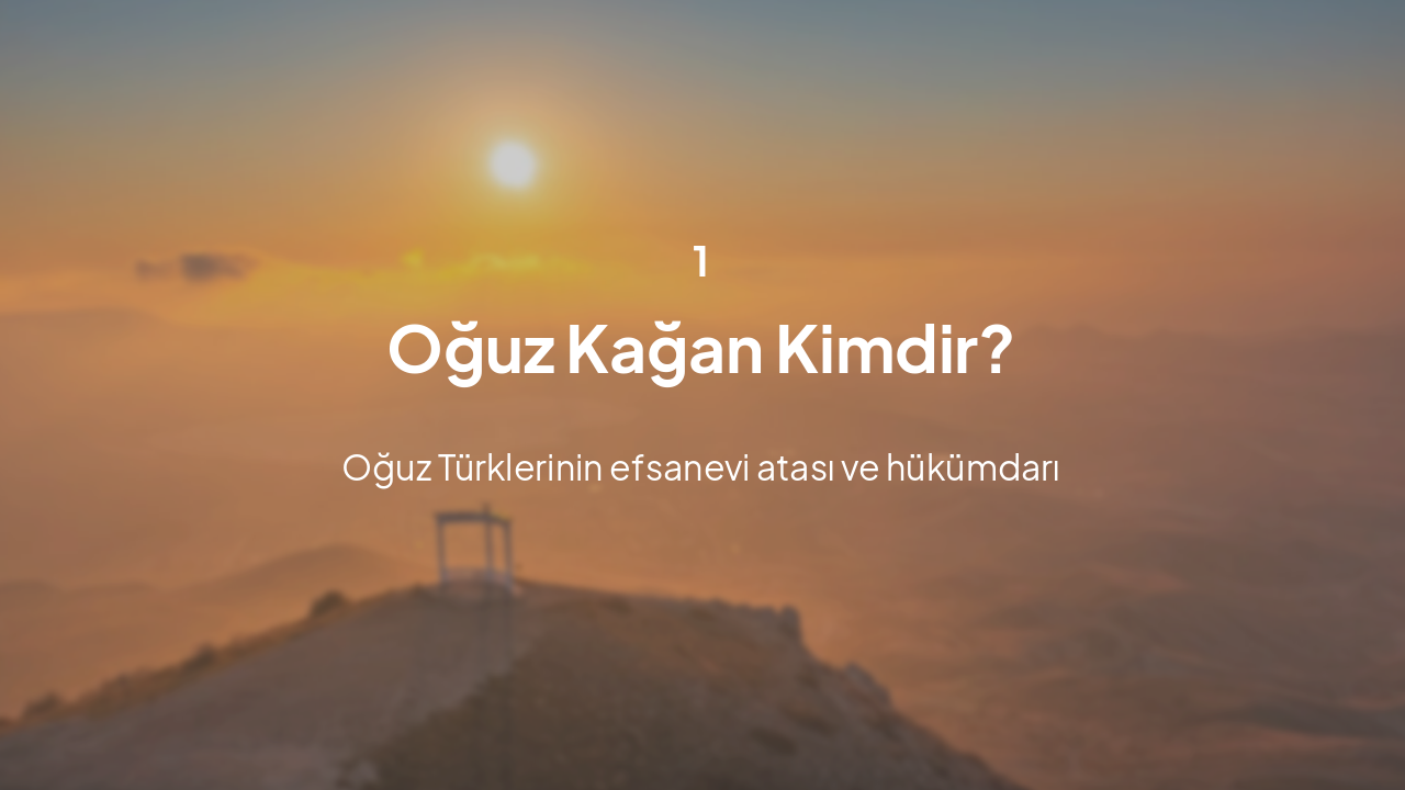 Slide 3 - Oğuz Kağan Kimdir?
