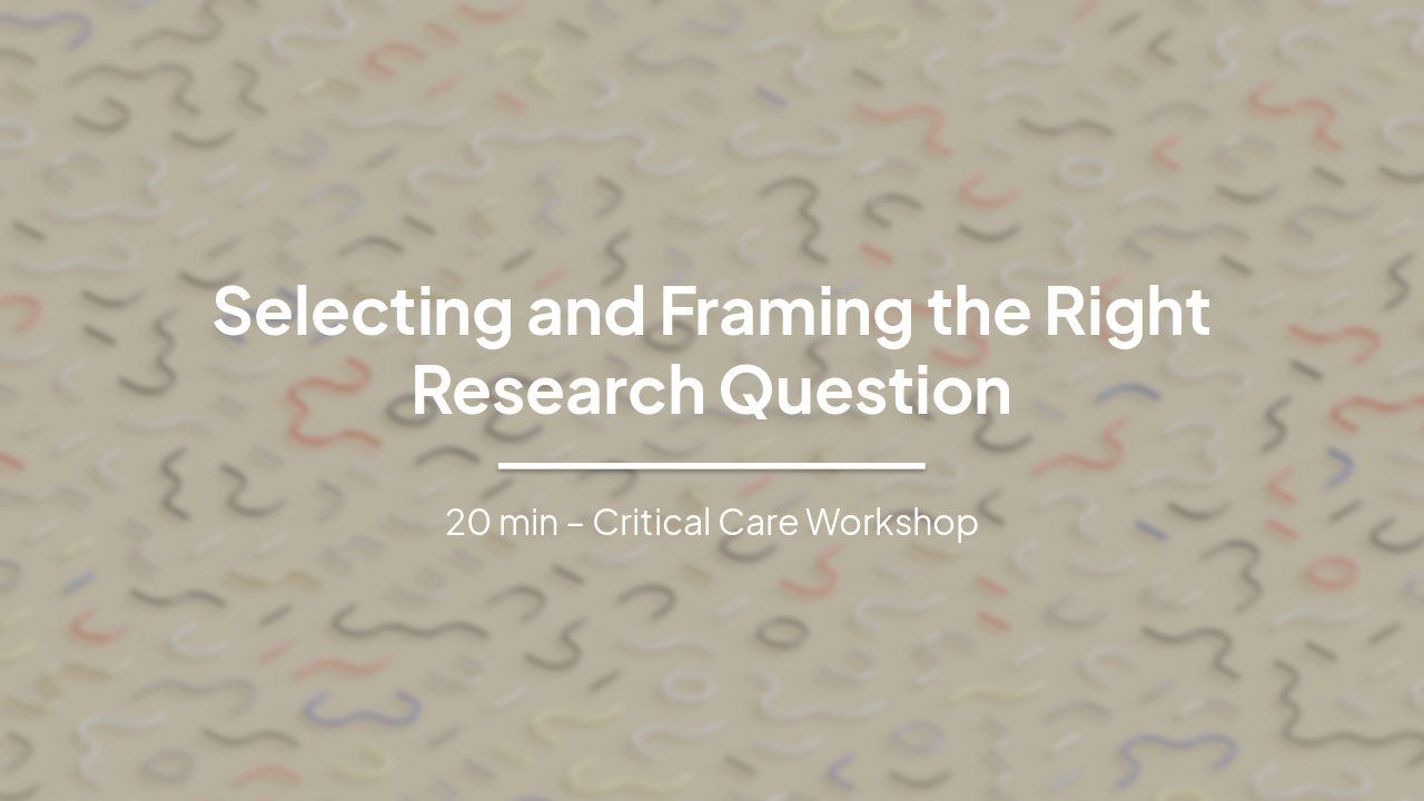 Slide 1 - Selecting and Framing the Right Research Question