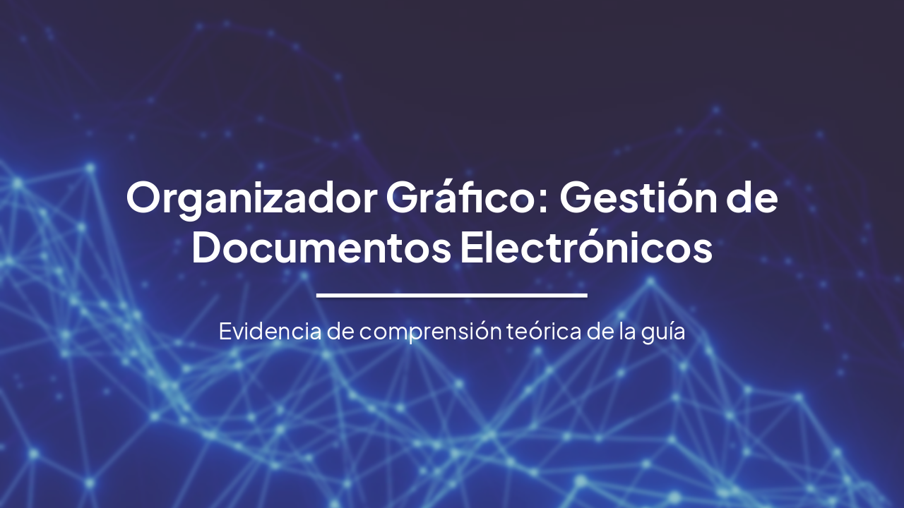 Organizador Gráfico: Fundamentos y Gestión de Documentos Electrónicos