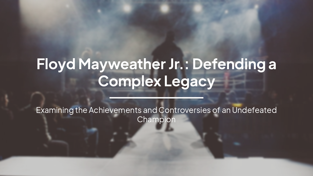 Slide 1 - Floyd Mayweather Jr.: Defending a Complex Legacy