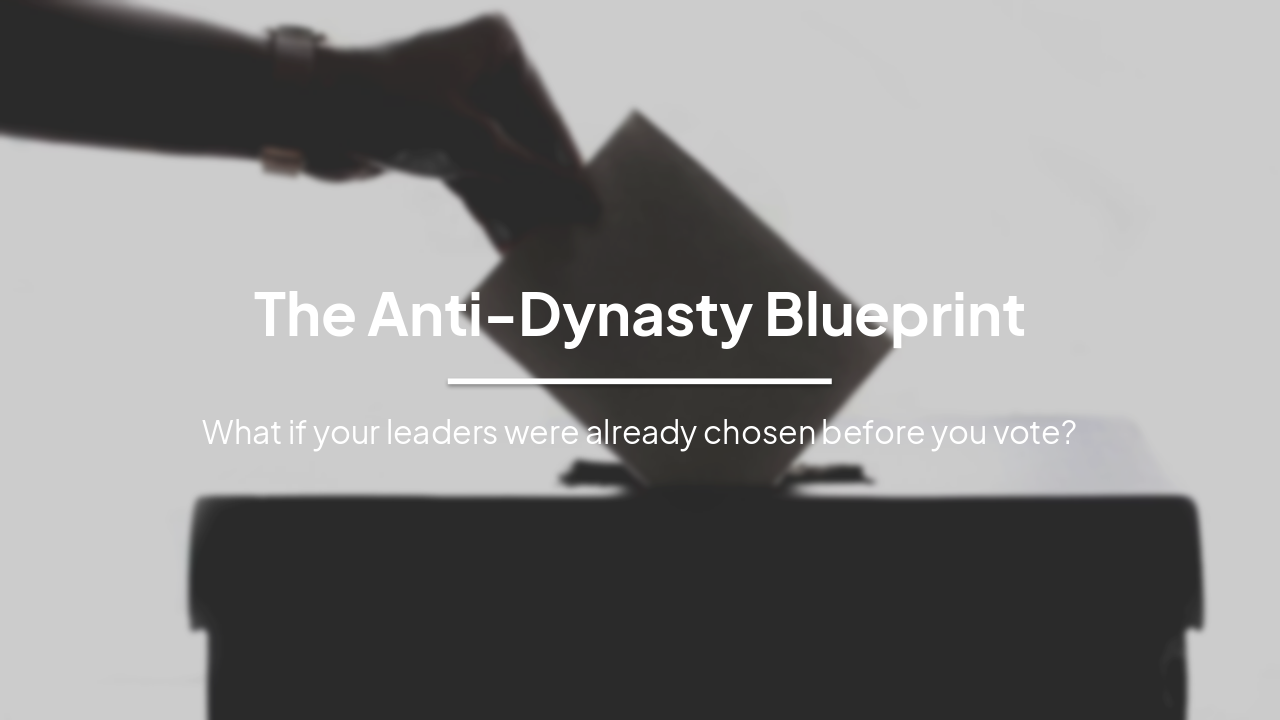 Slide 1 - The Anti-Dynasty Blueprint