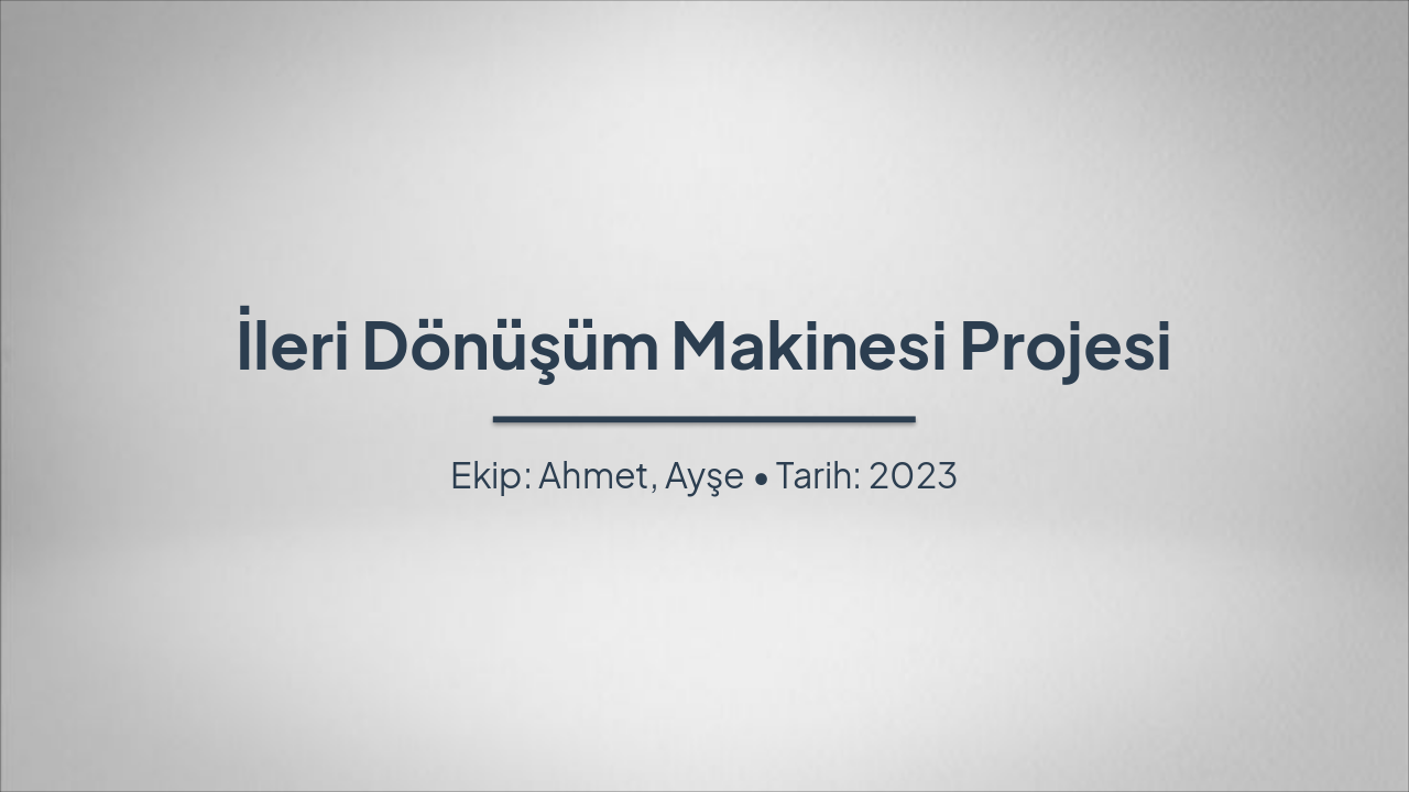Slide 1 - İleri Dönüşüm Makinesi Projesi