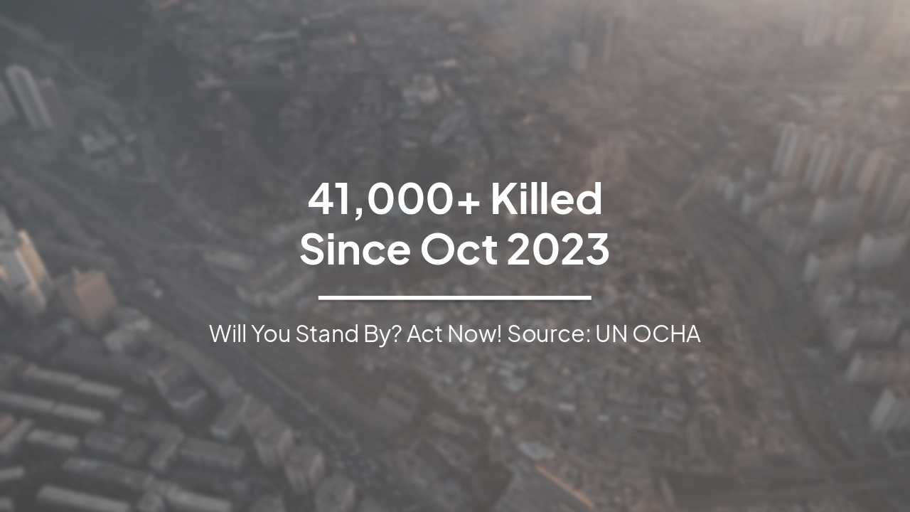 Gaza Crisis: 41,000+ Killed Since October 2023 – Act Now Against Genocide
