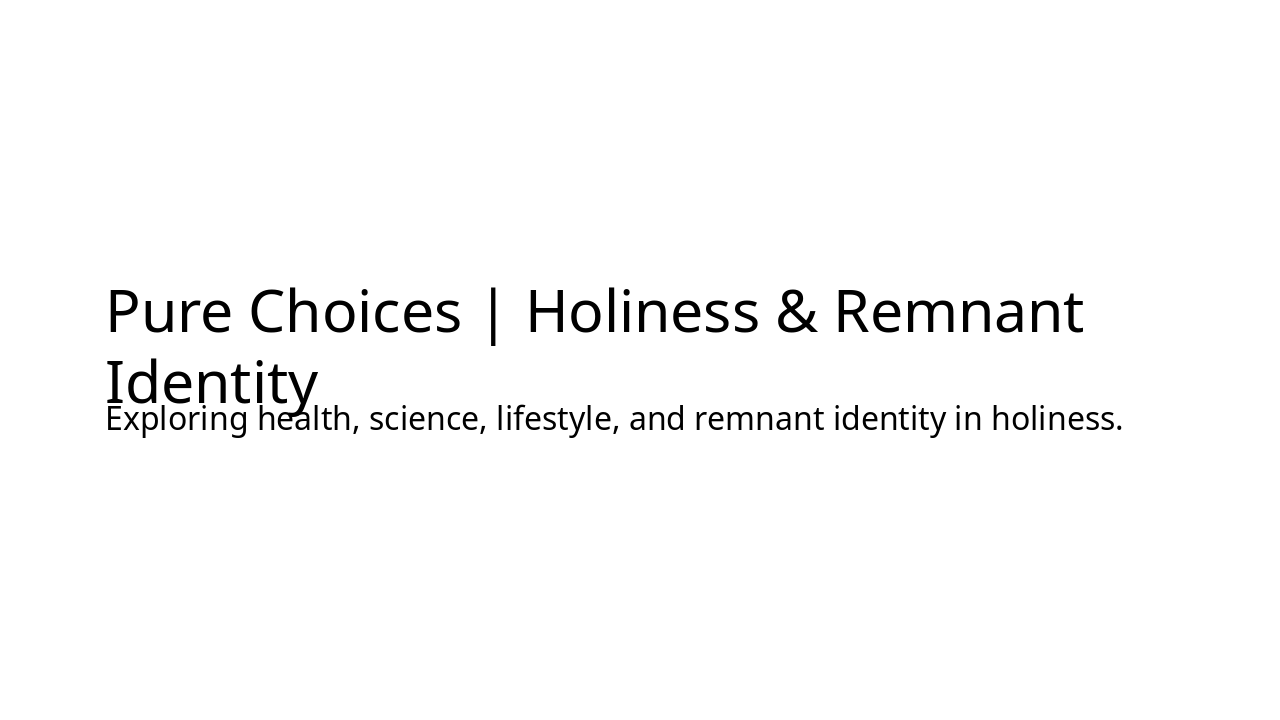 Slide 1 - Pure Choices | Holiness & Remnant Identity