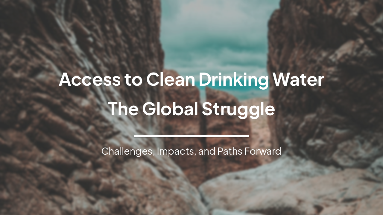 Access to Clean Drinking Water: The Global Struggle and Solutions