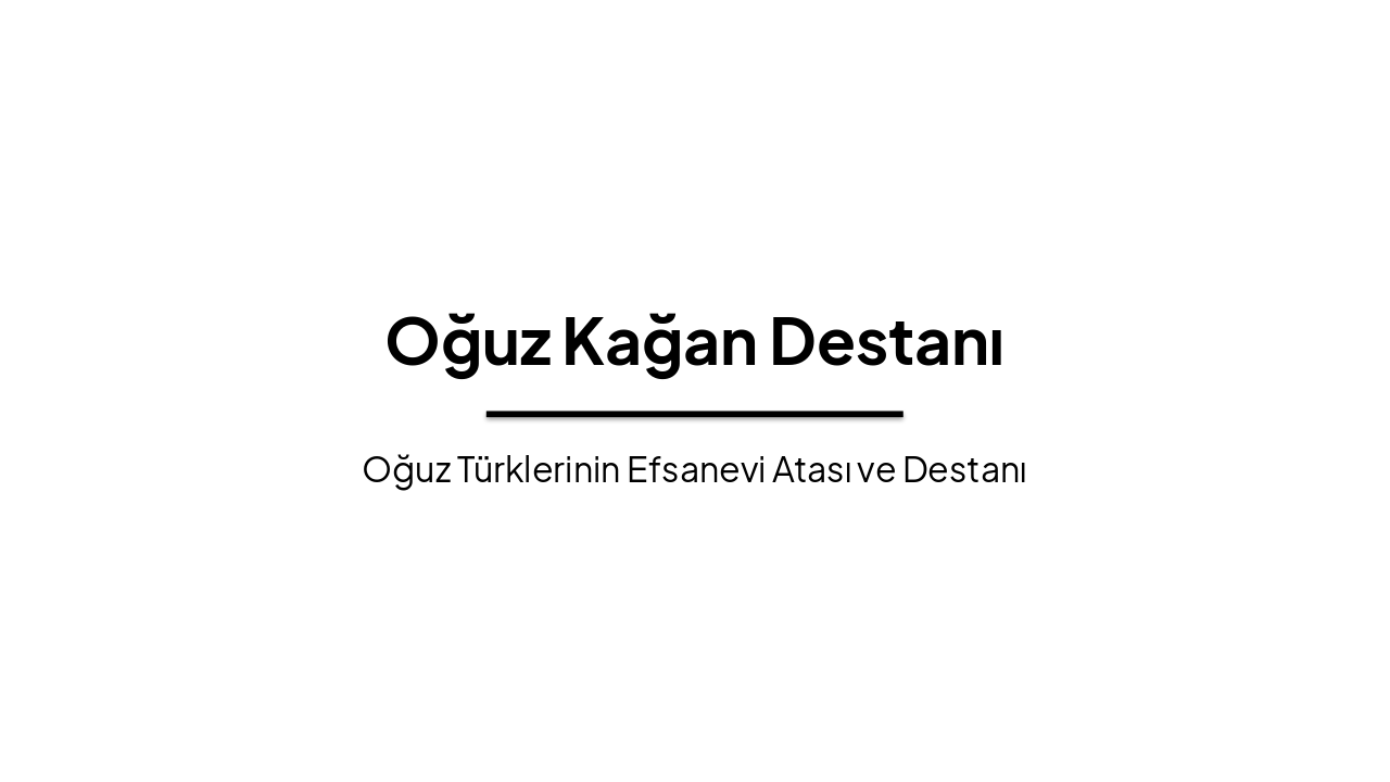 Oğuz Kağan Destanı: Türklerin Efsanevi Atası