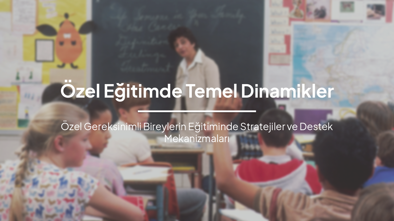 Slide 2 - Özel Eğitimde Temel Dinamikler