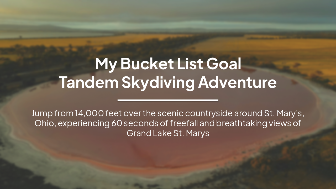 Slide 1 - My Bucket List Goal
Tandem Skydiving Adventure