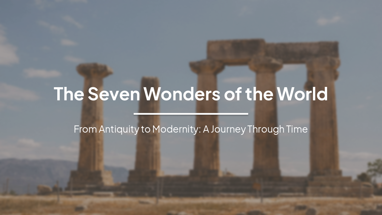 The Seven Wonders: Ancient and Modern Marvels