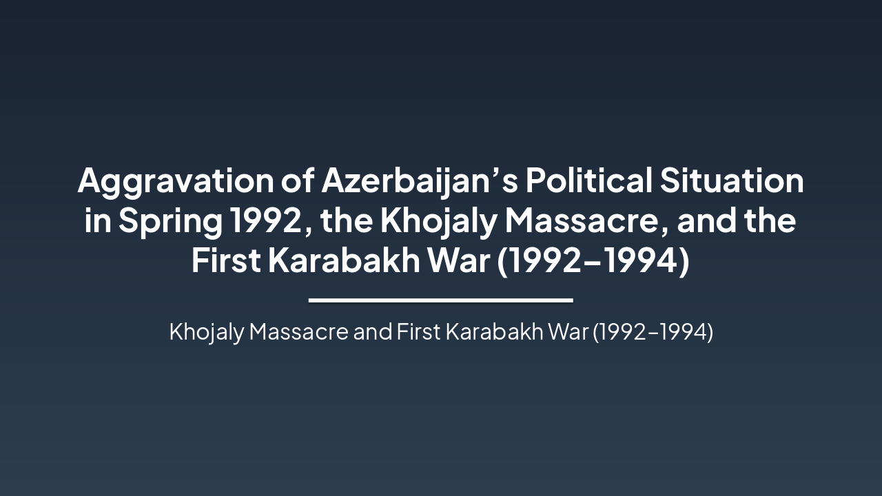 Azerbaijan's 1992 Crisis: Khojaly & Karabakh War (48 chars)