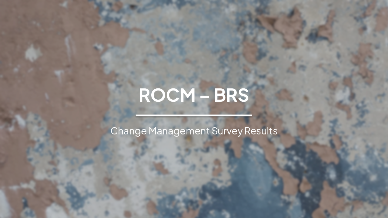ROCM – BRS: Change Management Survey Results