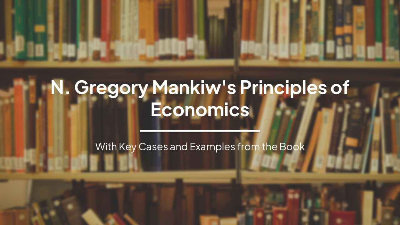 N. Gregory Mankiw's Principles of Economics: Ten Core Principles with Key Examples