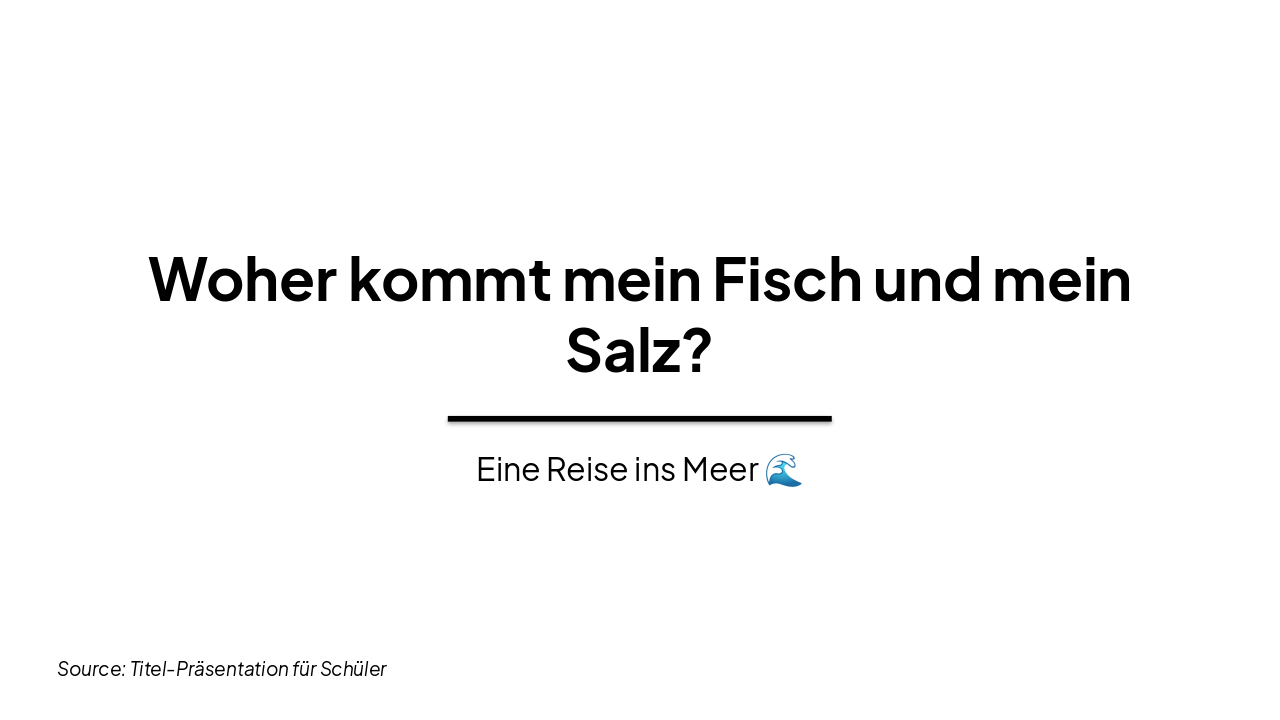 Slide 1 - Woher kommt mein Fisch und mein Salz?