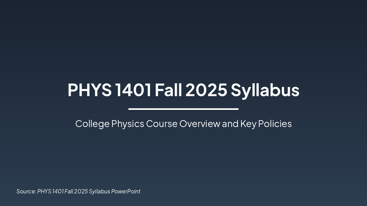 PHYS 1401 Fall 2025 Syllabus Overview