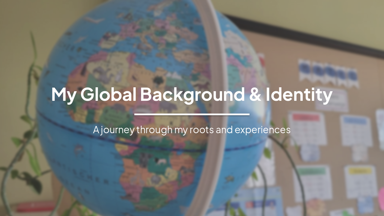 My Global Journey & Multicultural Identity