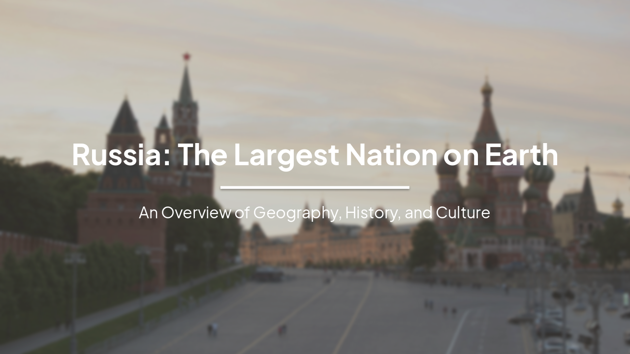 Russia: The Largest Nation on Earth