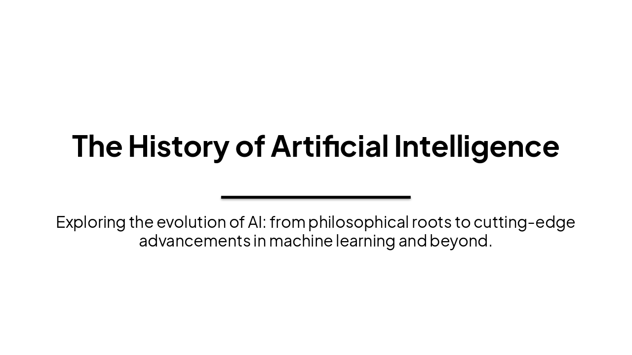 Slide 1 - The History of Artificial Intelligence