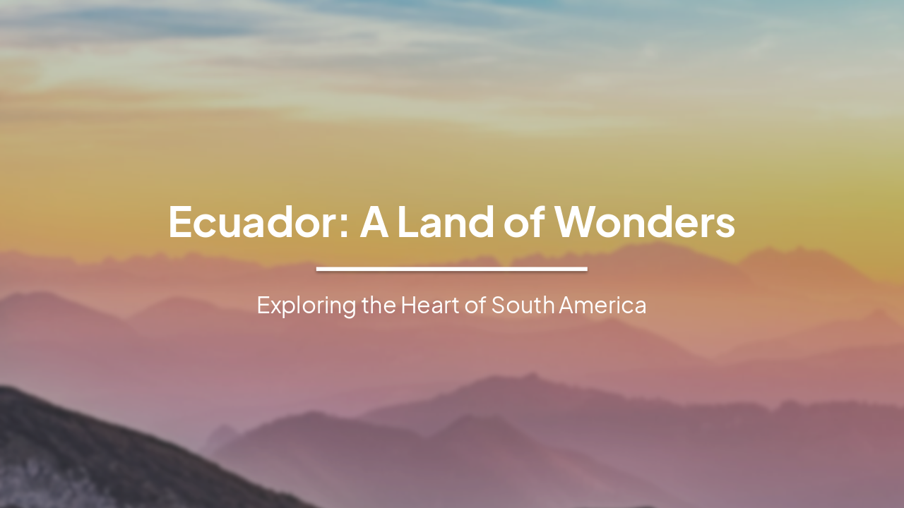 Slide 1 - Ecuador: A Land of Wonders