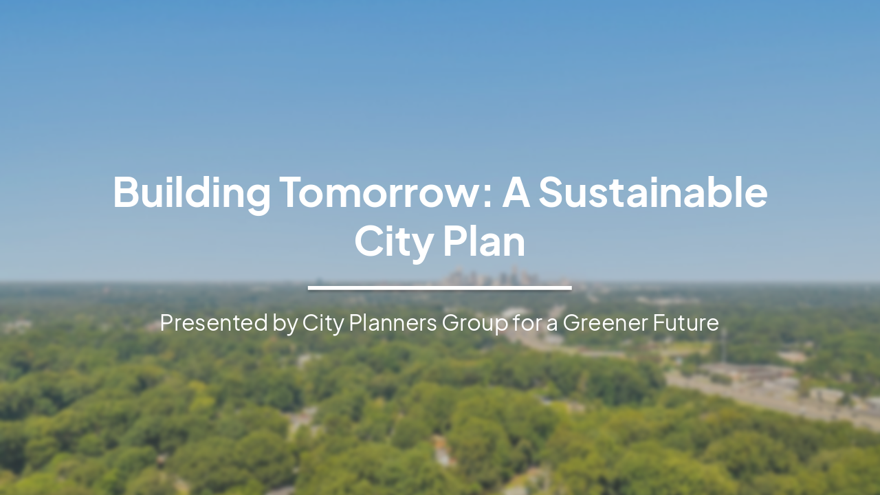 Slide 1 - Building Tomorrow: A Sustainable City Plan